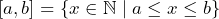 [a, b] = \{x \in \mathbb{N} \mid a \leq x \leq b\}