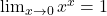 \lim_{{x \to 0}} x^x = 1