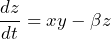 \[ \frac{dz}{dt} = xy - \beta z \]