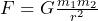 F = G \frac{m_1 m_2}{r^2}