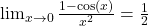 \lim_{{x \to 0}} \frac{1 - \cos(x)}{x^2} = \frac{1}{2}