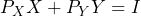 \[ P_X X + P_Y Y = I \]