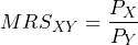 \[ MRS_{XY} = \frac{P_X}{P_Y} \]