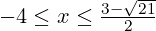 -4 \leq x \leq \frac{3 - \sqrt{21}}{2}