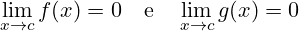 \[    \lim_{x \to c} f(x) = 0 \quad \text{e} \quad \lim_{x \to c} g(x) = 0    \]