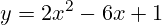 \[ y = 2x^2 - 6x + 1 \]