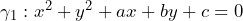 \gamma_1: x^2+y^2+a x+b y+c=0