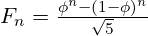 F_n = \frac{\phi^n - (1-\phi)^n}{\sqrt{5}}