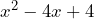 x^2 - 4x + 4