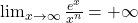 \lim_{{x \to \infty}} \frac{e^x}{x^n} = +\infty