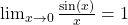 \lim_{{x \to 0}} \frac{\sin(x)}{x} = 1