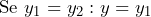 \[ \text{Se } y_1 = y_2: y = y_1 \]