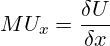 \[ MU_x = \frac{{\delta U}}{{\delta x}} \]