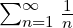 \sum_{n=1}^{\infty} \frac{1}{n}