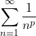 \[ \sum_{n=1}^{\infty} \frac{1}{n^p} \]