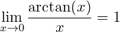 \[ \lim_{{x \to 0}} \frac{\arctan(x)}{x} = 1 \]