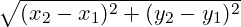 \sqrt{(x_2 - x_1)^2 + (y_2 - y_1)^2}