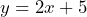 y = 2x + 5