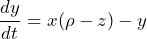 \[ \frac{dy}{dt} = x (\rho - z) - y \]