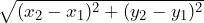 \sqrt{(x_2 - x_1)^2 + (y_2 - y_1)^2}