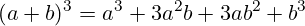 \[ (a + b)^3 = a^3 + 3a^2b + 3ab^2 + b^3 \]