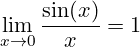 \[ \lim_{x \to 0} \frac{\sin(x)}{x} = 1 \]