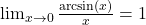 \lim_{{x \to 0}} \frac{\arcsin(x)}{x} = 1