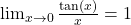 \lim_{{x \to 0}} \frac{\tan(x)}{x} = 1