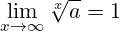 \[ \lim_{{x \to \infty}} \sqrt[x]{a} = 1 \]