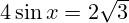 4 \sin x = 2 \sqrt{3}