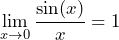 \[ \lim_{x \to 0} \frac{\sin(x)}{x} = 1 \]