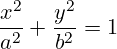 \[ \frac{x^2}{a^2} + \frac{y^2}{b^2} = 1 \]