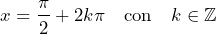 \[ x = \frac{\pi}{2} + 2k\pi \quad \text{con} \quad k \in \mathbb{Z} \]