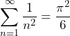 \[ \sum_{n=1}^{\infty} \frac{1}{n^2} = \frac{\pi^2}{6} \]