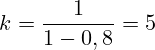 \[ k = \frac{1}{1 - 0,8} = 5 \]