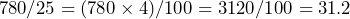 780 / 25 = (780 \times 4) / 100 = 3120 / 100 = 31.2