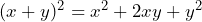 (x + y)^2 = x^2 + 2xy + y^2