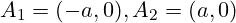 \[ A_1 = (-a, 0), A_2 = (a, 0) \]