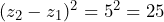 (z_2 - z_1)^2 = 5^2 = 25