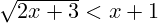 \sqrt{2x + 3} < x + 1