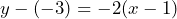 \[ y - (-3) = -2(x - 1) \]