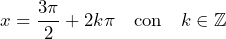 \[ x = \frac{3\pi}{2} + 2k\pi \quad \text{con} \quad k \in \mathbb{Z} \]