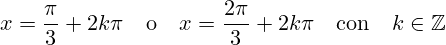 \[ x = \frac{\pi}{3} + 2k\pi \quad \text{o} \quad x = \frac{2\pi}{3} + 2k\pi \quad \text{con} \quad k \in \mathbb{Z} \]