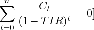 \[ \sum_{t=0}^{n} \frac{C_t}{(1 + TIR)^t} = 0 \\]