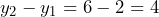 y_2 - y_1 = 6 - 2 = 4