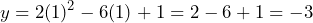 \[ y = 2(1)^2 - 6(1) + 1 = 2 - 6 + 1 = -3 \]