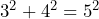 3^2 + 4^2 = 5^2