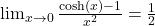 \lim_{{x \to 0}} \frac{\cosh(x) - 1}{x^2} = \frac{1}{2}