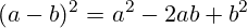 \[ (a - b)^2 = a^2 - 2ab + b^2 \]