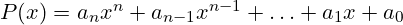 P(x) = a_n x^n + a_{n-1} x^{n-1} + \ldots + a_1 x + a_0